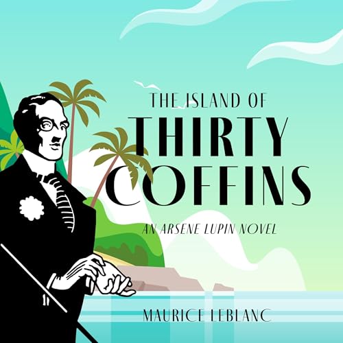 The Island of Thirty Coffins: An Arsène Lupin Novel