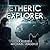 Etheric Explorer (Etheric Adventures: Anne and Jinx)