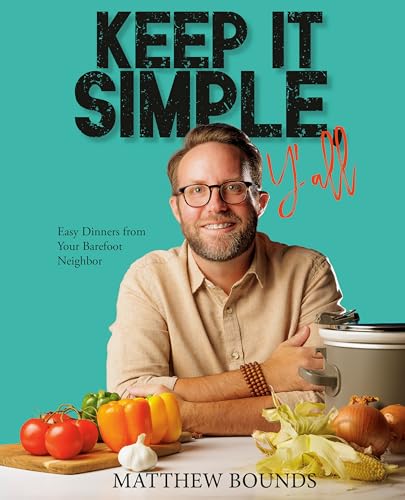 Keep It Simple, Y'all: Easy Dinners from Your Barefoot Neighbor: A Cookbook (Kindle Edition)