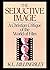 The Seductive Image: A Christian Critique of the World of Film (Turning Point Christian Worldview Series)
