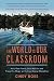 The World Is Our Classroom: How One Family Used Nature and Travel to Shape an Extraordinary Education