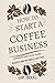 How to Start a Coffee Busin...