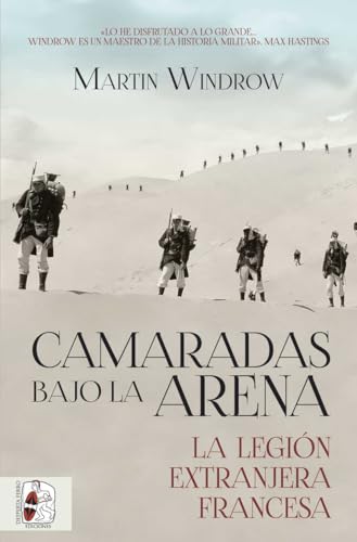 Camaradas bajo la arena. La Legión Extranjera Francesa (Paperback)