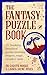 The Fantasy Puzzle Book: 100 fiendishly fantastical puzzles involving dragons, magic, swords and spells