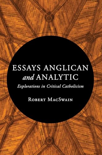 Essays Anglican and Analytic: Explorations in Critical Catholicism (Kindle Edition)