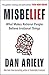 Heligo Books Misbelief What Makes Rational People Believe Irrational Things.