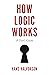 How Logic Works: A User's Guide