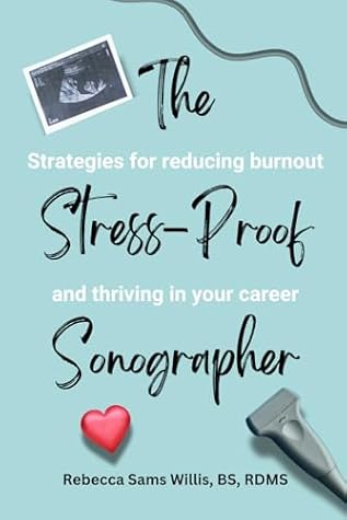 The Stress-Proof Sonographer: Strategies for reducing burnout and thriving in your career