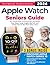 Apple Watch Seniors Guide. by TechBoost Publications