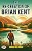 The Re-Creation of Brian Kent