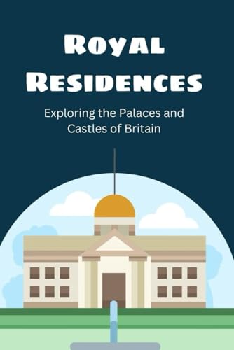 Royal Residences: Exploring the Palaces and Castles of Britain (Paperback)