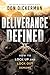Deliverance Defined: How to Lock Up and Lock Out Demons