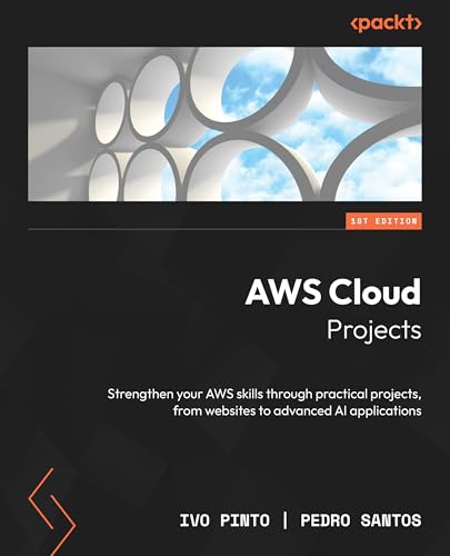 AWS Cloud Projects: Strengthen your AWS skills through practical projects, from websites to advanced AI applications (Kindle Edition)