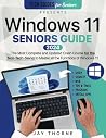 Windows 11 Seniors Guide: The Most Updated Crash Course for the Non-Tech-Savvy to Master all the Functions of Windows 11