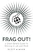 Frag Out! by Scott Kinder