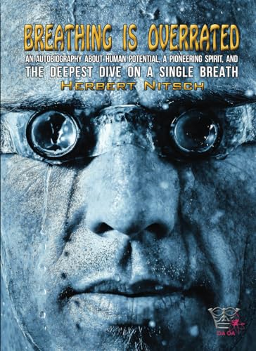 BREATHING IS OVERRATED: an autobiography about human potential, a pioneering spirit, and the deepest dive on a single breath (Paperback)