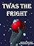 Twas The Fright by Eric Kirby