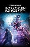 Horror en Valparaíso by Jorge Latrille