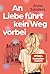 An Liebe führt kein Weg vor...