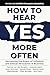 How to Hear YES More Often:...