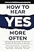 How to Hear YES More Often:...