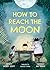 How to Reach the Moon