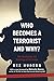 Who Becomes a Terrorist and...
