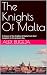 The Knights Of Malta: A His...