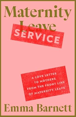 Maternity Service: A Love Letter to Mothers from the Front Line of Maternity Leave