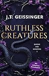 Ruthless Creatures by J.T. Geissinger