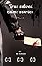 True Solved Crime Stories Part III by Nik Nimson