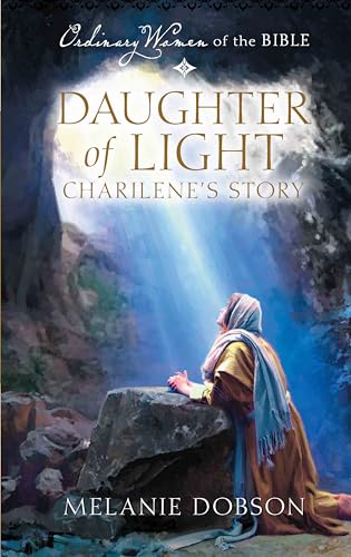 Daughter of Light Charilene's Story (Ordinary Women of the Bible)