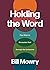 Holding the Word: Five Ways to Encounter God through the Scriptures