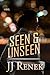 Seen & Unseen by J.J. Renek
