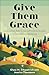 Give Them Grace by Elyse M Fitzpatrick