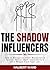 The Shadow Influencers: How...
