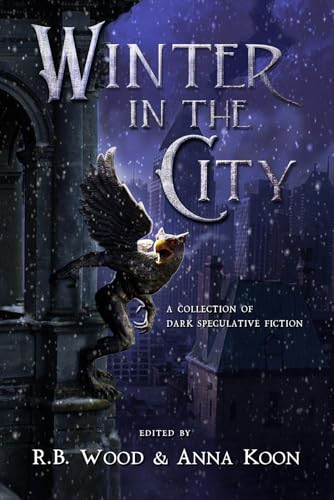 Winter in the City: A Collection of Dark Speculative Fiction (Kindle Edition)