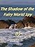 The Shadow of the Fairy World Spy3 by Victoria Turner