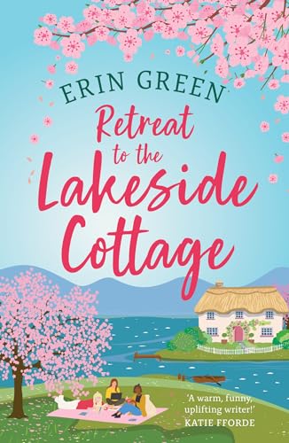 Retreat to the Lakeside Cottage: Escape with this perfect feelgood and uplifting story of love, life and laughter! (Paperback)