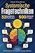 Systemische Fragetechniken - Alles Wichtige für Führungskräfte, Coaches und Berater: 32 bewährte Methoden und 500 Beispielfragen. So meistern Sie ... die Kommunikation im Team (German Edition)