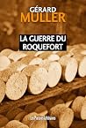 La guerre du roquefort by Gérard Muller La guerre du roquefort by Gérard Muller