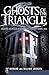 Ghosts of the Triangle: Historic Haunts of Raleigh, Durham and Chapel Hill (Haunted America)