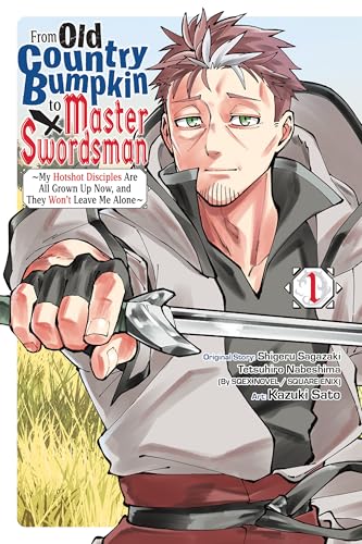From Old Country Bumpkin to Master Swordsman, Vol. 1: My Hotshot Disciples Are All Grown Up Now, and They Won’t Leave Me Alone (Kindle Edition)