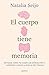 El cuerpo tiene memoria: Entiende cómo tu cuerpo se expresa por ti y aprende a sanar la huella del trauma (Spanish Edition)