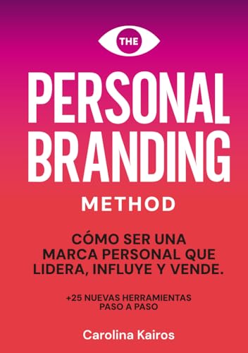PERSONAL BRANDING METHOD: Cómo ser una marca personal que lidera, influye y vende + 25 herramientas de personal branding paso a paso (Spanish Edition)