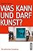 Was kann und darf Kunst?: E...