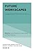 Future Workscapes: Emerging...
