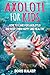 Axolotl for Kids: How to Care for Axolotls and Keep Them Happy and Healthy (Discovering the World of Axolotls)