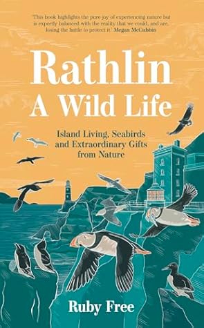 Rathlin, A Wild Life: Island Living, Seabirds and Extraordinary Gifts from Nature