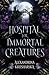 Hospital for Immortal Creatures: A slow-burn mystery romantasy